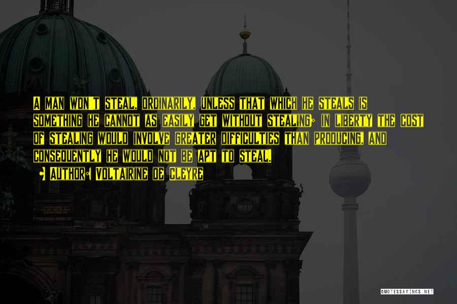 Voltairine De Cleyre Quotes: A Man Won't Steal, Ordinarily, Unless That Which He Steals Is Something He Cannot As Easily Get Without Stealing; In