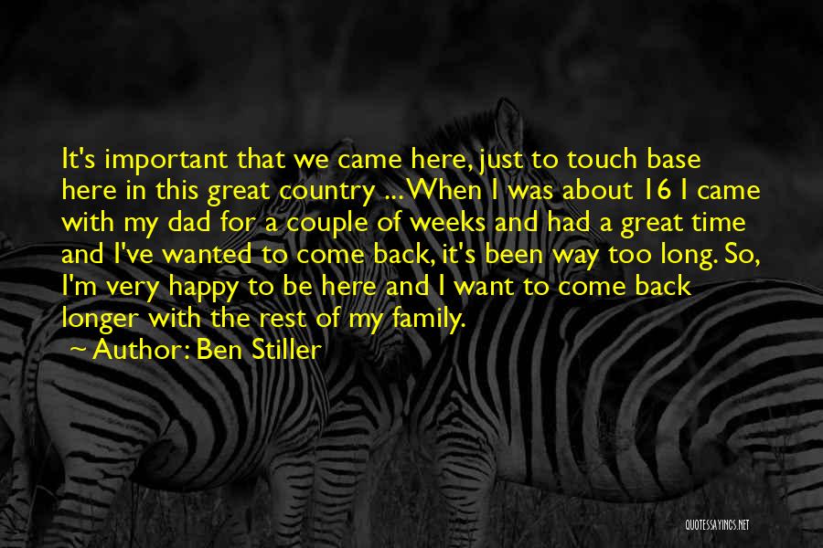 Ben Stiller Quotes: It's Important That We Came Here, Just To Touch Base Here In This Great Country ... When I Was About