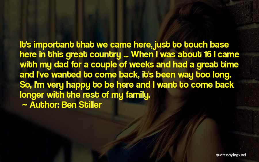 Ben Stiller Quotes: It's Important That We Came Here, Just To Touch Base Here In This Great Country ... When I Was About