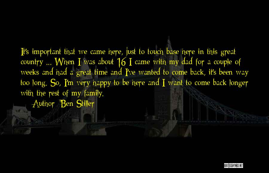 Ben Stiller Quotes: It's Important That We Came Here, Just To Touch Base Here In This Great Country ... When I Was About