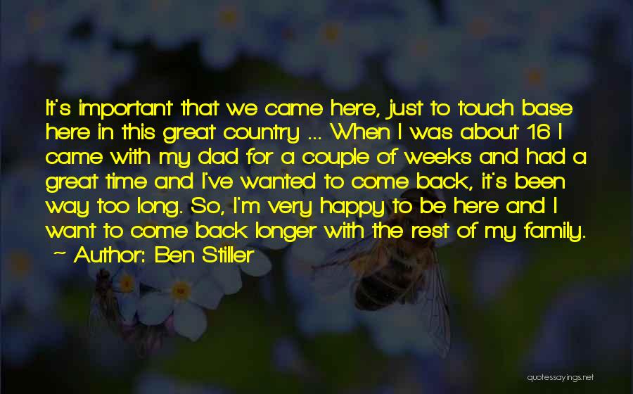 Ben Stiller Quotes: It's Important That We Came Here, Just To Touch Base Here In This Great Country ... When I Was About