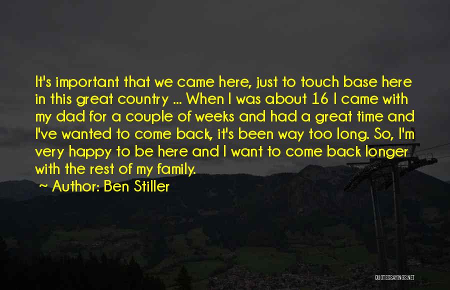 Ben Stiller Quotes: It's Important That We Came Here, Just To Touch Base Here In This Great Country ... When I Was About