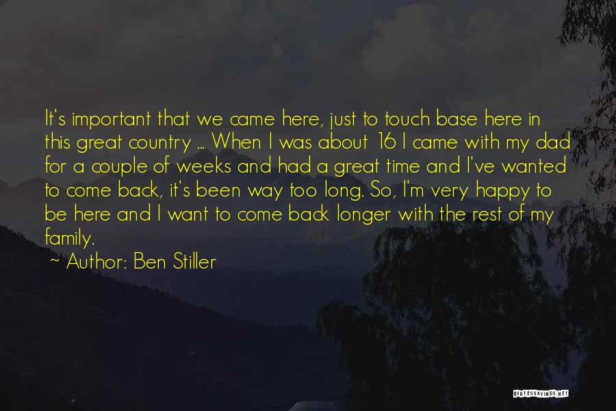 Ben Stiller Quotes: It's Important That We Came Here, Just To Touch Base Here In This Great Country ... When I Was About