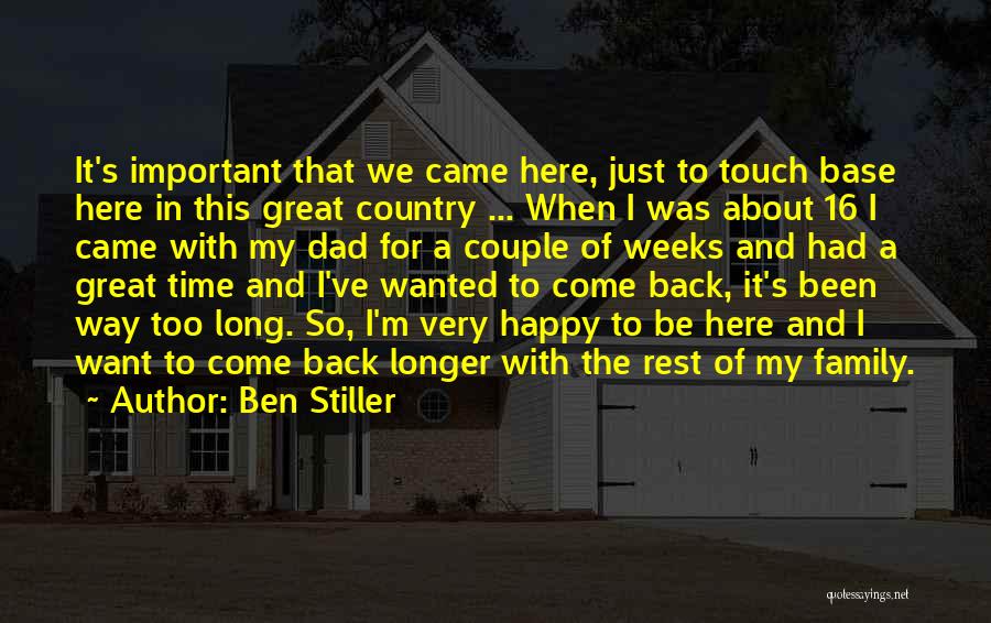 Ben Stiller Quotes: It's Important That We Came Here, Just To Touch Base Here In This Great Country ... When I Was About