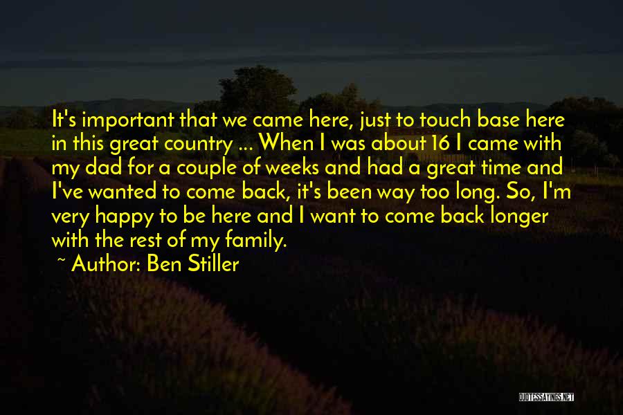 Ben Stiller Quotes: It's Important That We Came Here, Just To Touch Base Here In This Great Country ... When I Was About