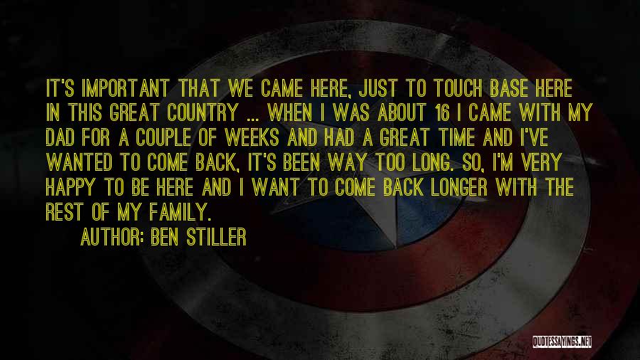 Ben Stiller Quotes: It's Important That We Came Here, Just To Touch Base Here In This Great Country ... When I Was About