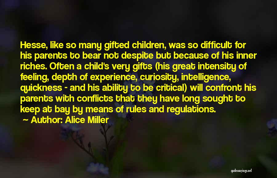Alice Miller Quotes: Hesse, Like So Many Gifted Children, Was So Difficult For His Parents To Bear Not Despite But Because Of His