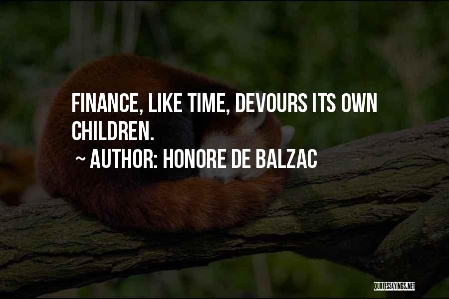 Honore De Balzac Quotes: Finance, Like Time, Devours Its Own Children.