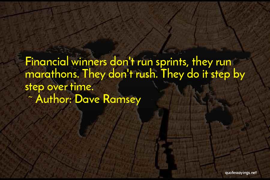 Dave Ramsey Quotes: Financial Winners Don't Run Sprints, They Run Marathons. They Don't Rush. They Do It Step By Step Over Time.