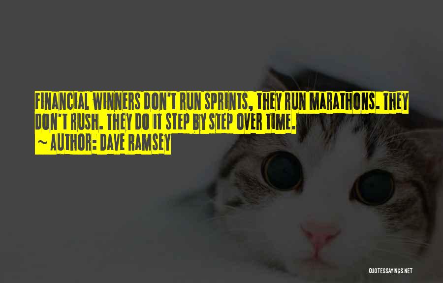 Dave Ramsey Quotes: Financial Winners Don't Run Sprints, They Run Marathons. They Don't Rush. They Do It Step By Step Over Time.