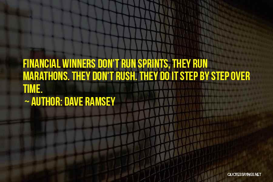 Dave Ramsey Quotes: Financial Winners Don't Run Sprints, They Run Marathons. They Don't Rush. They Do It Step By Step Over Time.