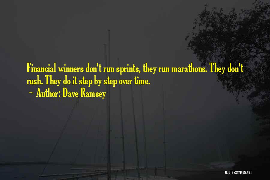 Dave Ramsey Quotes: Financial Winners Don't Run Sprints, They Run Marathons. They Don't Rush. They Do It Step By Step Over Time.