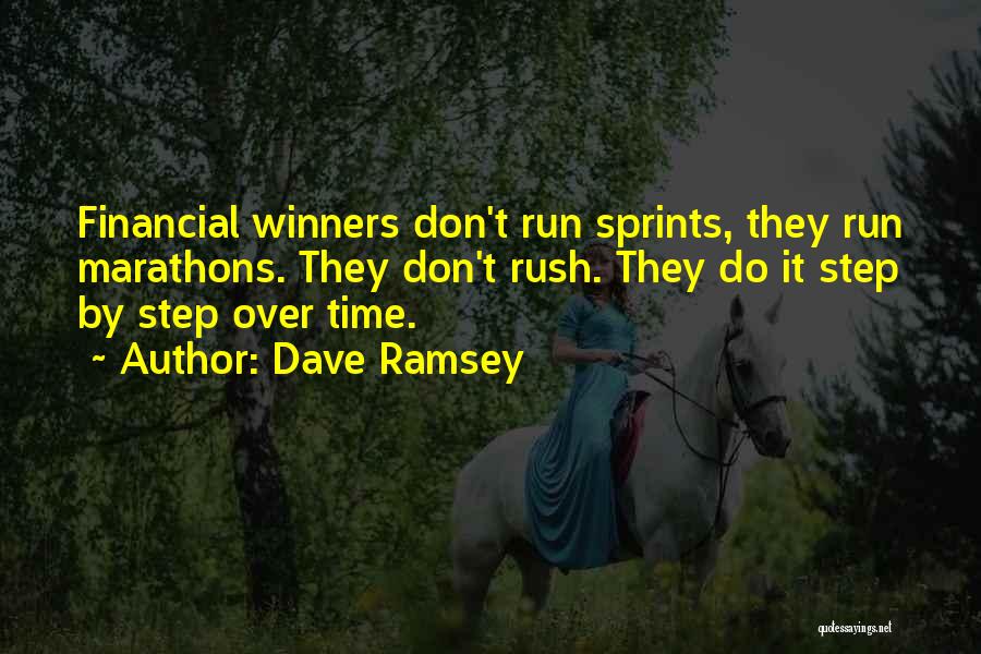 Dave Ramsey Quotes: Financial Winners Don't Run Sprints, They Run Marathons. They Don't Rush. They Do It Step By Step Over Time.