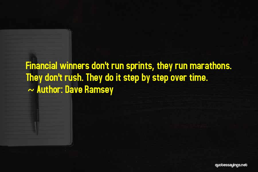 Dave Ramsey Quotes: Financial Winners Don't Run Sprints, They Run Marathons. They Don't Rush. They Do It Step By Step Over Time.