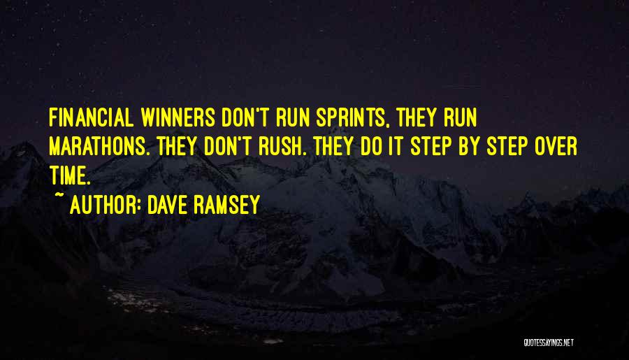 Dave Ramsey Quotes: Financial Winners Don't Run Sprints, They Run Marathons. They Don't Rush. They Do It Step By Step Over Time.