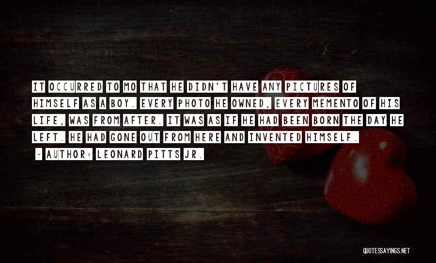 Leonard Pitts Jr. Quotes: It Occurred To Mo That He Didn't Have Any Pictures Of Himself As A Boy. Every Photo He Owned, Every