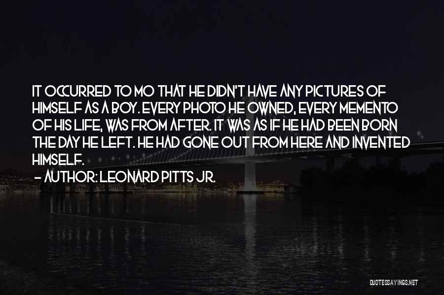 Leonard Pitts Jr. Quotes: It Occurred To Mo That He Didn't Have Any Pictures Of Himself As A Boy. Every Photo He Owned, Every