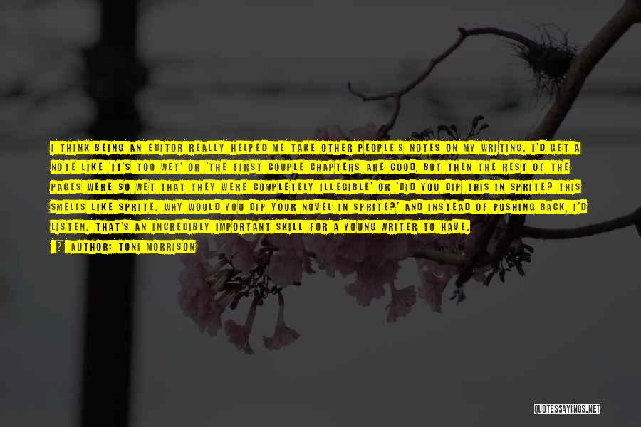 Toni Morrison Quotes: I Think Being An Editor Really Helped Me Take Other People's Notes On My Writing. I'd Get A Note Like