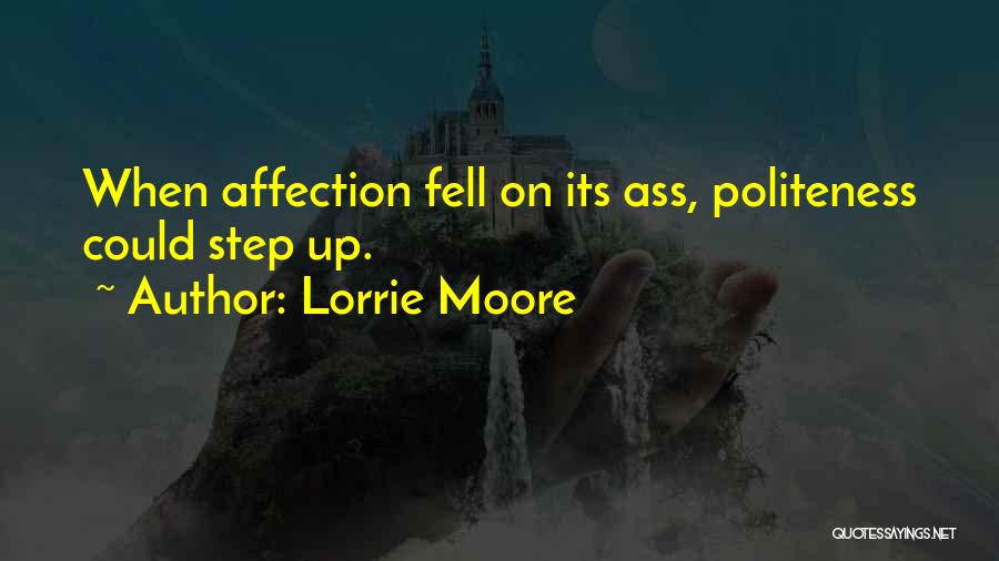 Lorrie Moore Quotes: When Affection Fell On Its Ass, Politeness Could Step Up.