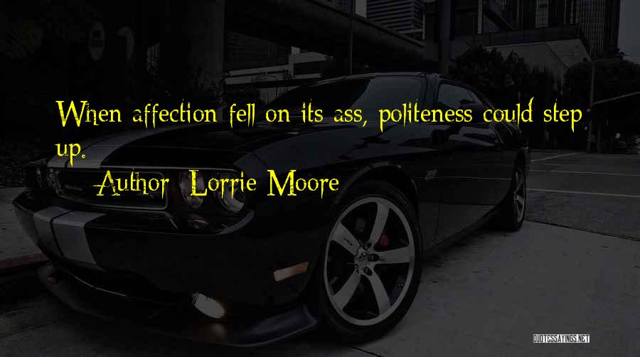 Lorrie Moore Quotes: When Affection Fell On Its Ass, Politeness Could Step Up.