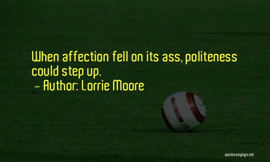 Lorrie Moore Quotes: When Affection Fell On Its Ass, Politeness Could Step Up.