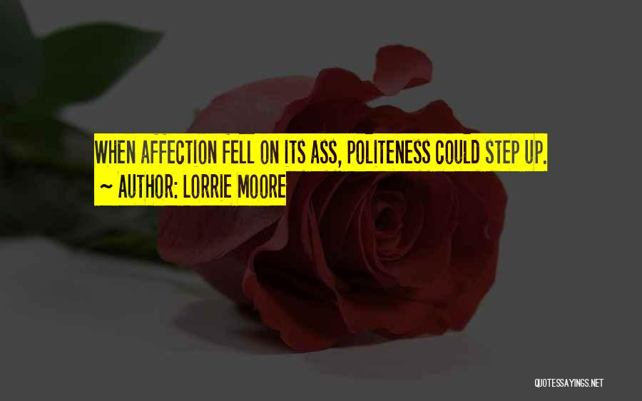 Lorrie Moore Quotes: When Affection Fell On Its Ass, Politeness Could Step Up.