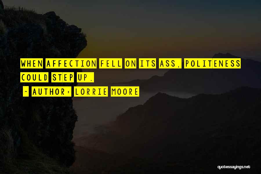 Lorrie Moore Quotes: When Affection Fell On Its Ass, Politeness Could Step Up.