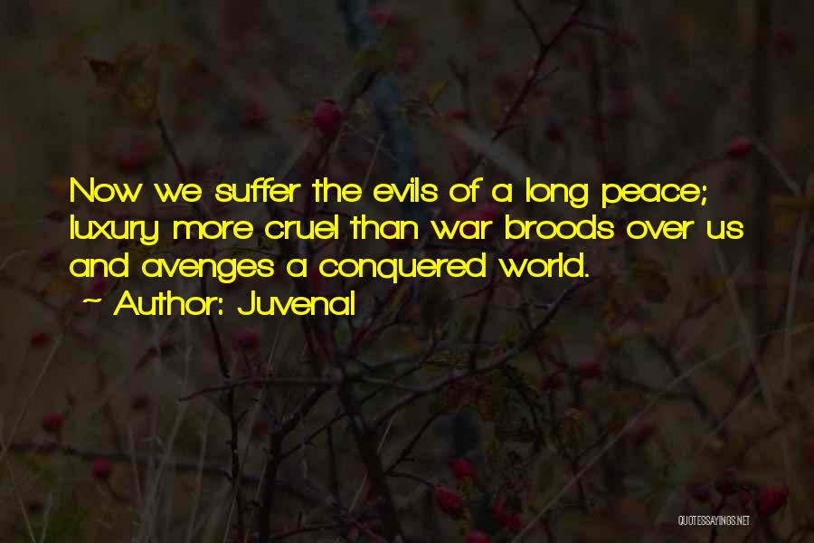 Juvenal Quotes: Now We Suffer The Evils Of A Long Peace; Luxury More Cruel Than War Broods Over Us And Avenges A