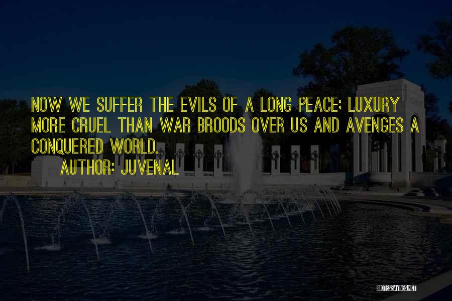 Juvenal Quotes: Now We Suffer The Evils Of A Long Peace; Luxury More Cruel Than War Broods Over Us And Avenges A