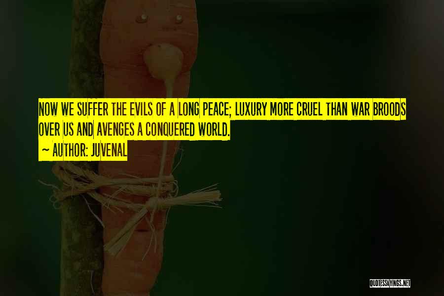 Juvenal Quotes: Now We Suffer The Evils Of A Long Peace; Luxury More Cruel Than War Broods Over Us And Avenges A