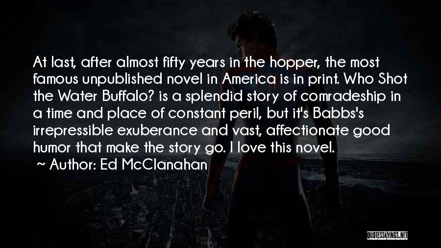 Ed McClanahan Quotes: At Last, After Almost Fifty Years In The Hopper, The Most Famous Unpublished Novel In America Is In Print. Who