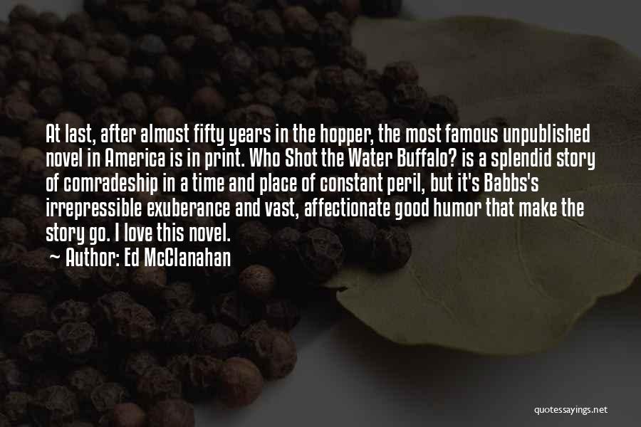 Ed McClanahan Quotes: At Last, After Almost Fifty Years In The Hopper, The Most Famous Unpublished Novel In America Is In Print. Who