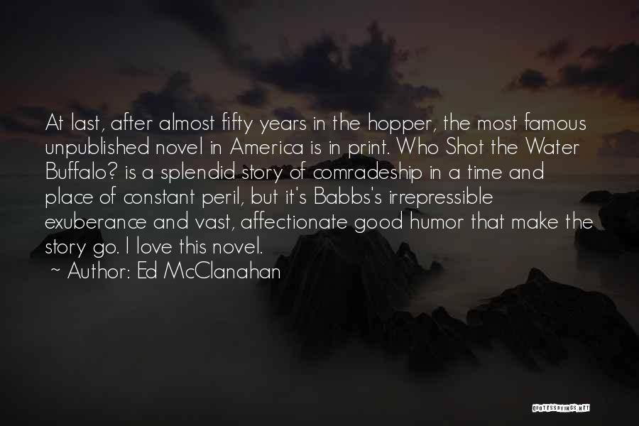Ed McClanahan Quotes: At Last, After Almost Fifty Years In The Hopper, The Most Famous Unpublished Novel In America Is In Print. Who