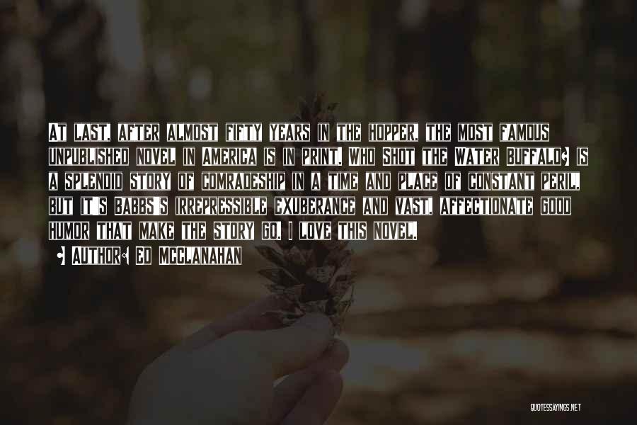 Ed McClanahan Quotes: At Last, After Almost Fifty Years In The Hopper, The Most Famous Unpublished Novel In America Is In Print. Who