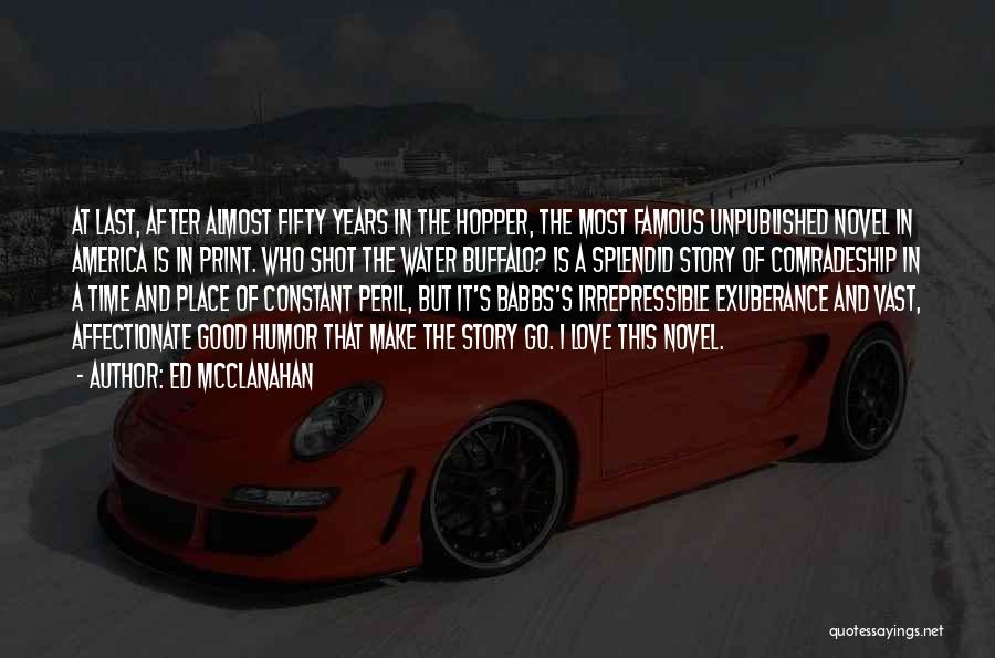 Ed McClanahan Quotes: At Last, After Almost Fifty Years In The Hopper, The Most Famous Unpublished Novel In America Is In Print. Who