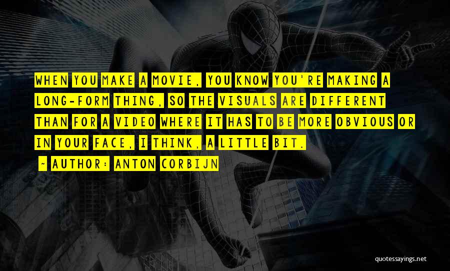 Anton Corbijn Quotes: When You Make A Movie, You Know You're Making A Long-form Thing, So The Visuals Are Different Than For A