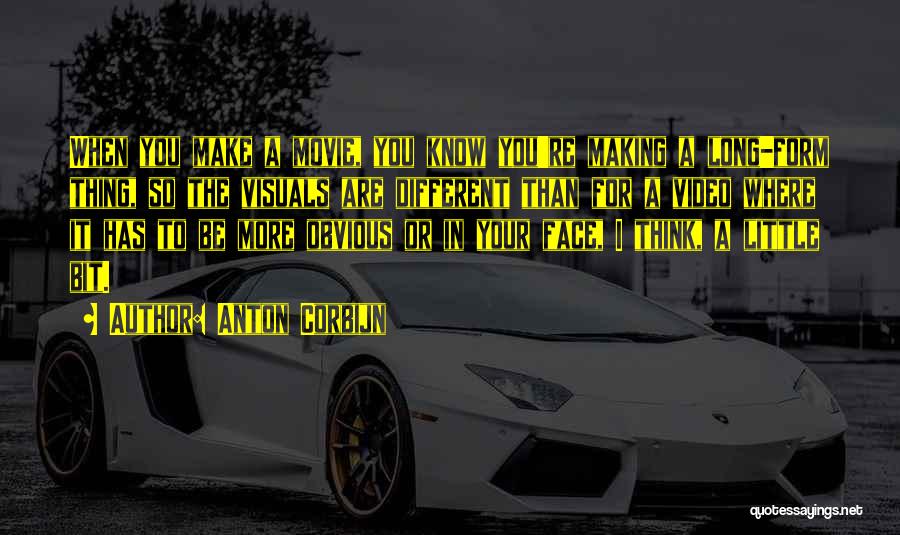 Anton Corbijn Quotes: When You Make A Movie, You Know You're Making A Long-form Thing, So The Visuals Are Different Than For A