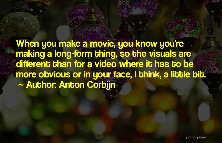 Anton Corbijn Quotes: When You Make A Movie, You Know You're Making A Long-form Thing, So The Visuals Are Different Than For A