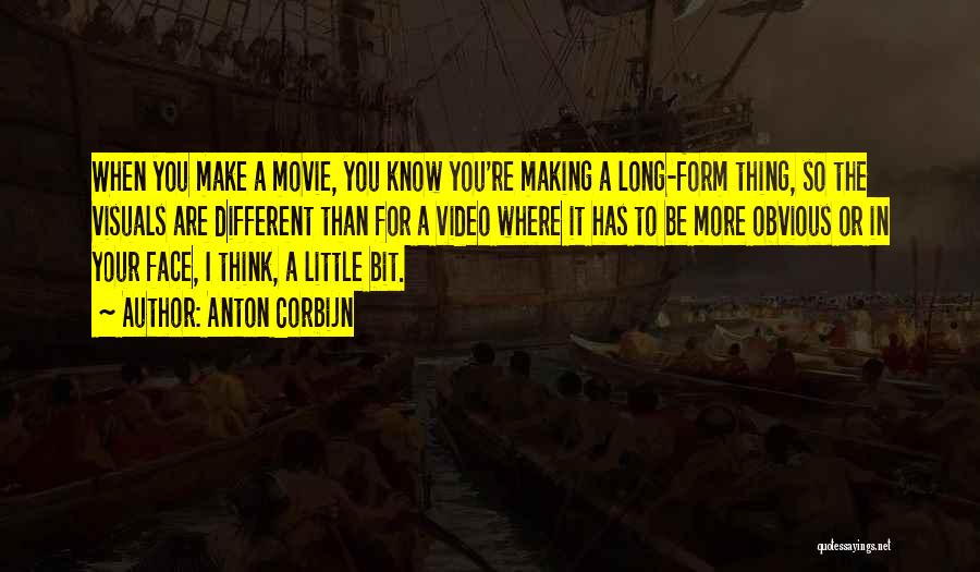 Anton Corbijn Quotes: When You Make A Movie, You Know You're Making A Long-form Thing, So The Visuals Are Different Than For A