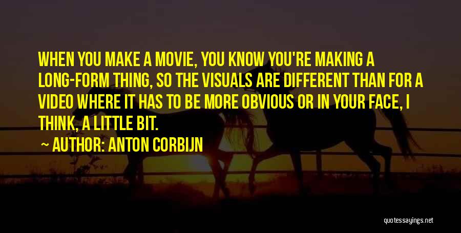 Anton Corbijn Quotes: When You Make A Movie, You Know You're Making A Long-form Thing, So The Visuals Are Different Than For A