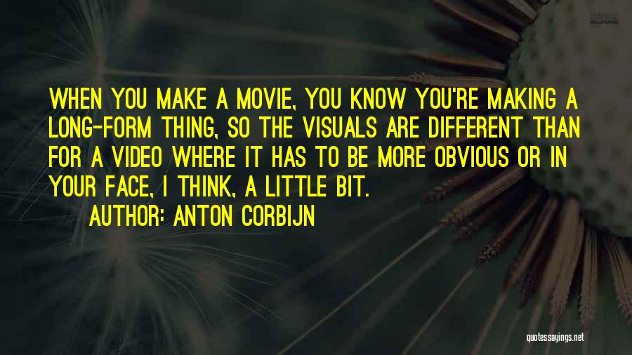 Anton Corbijn Quotes: When You Make A Movie, You Know You're Making A Long-form Thing, So The Visuals Are Different Than For A