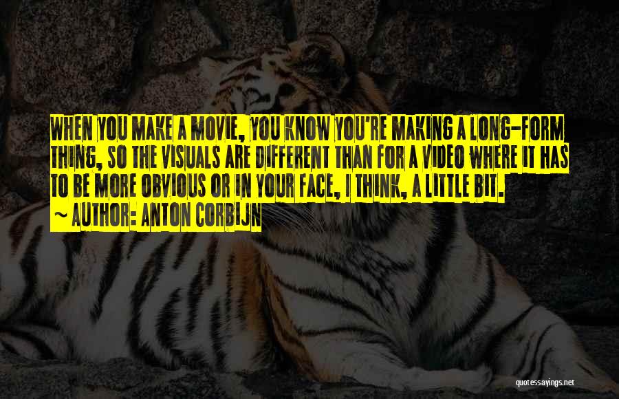 Anton Corbijn Quotes: When You Make A Movie, You Know You're Making A Long-form Thing, So The Visuals Are Different Than For A