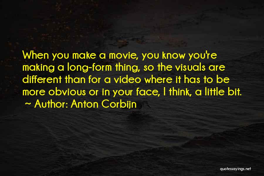 Anton Corbijn Quotes: When You Make A Movie, You Know You're Making A Long-form Thing, So The Visuals Are Different Than For A