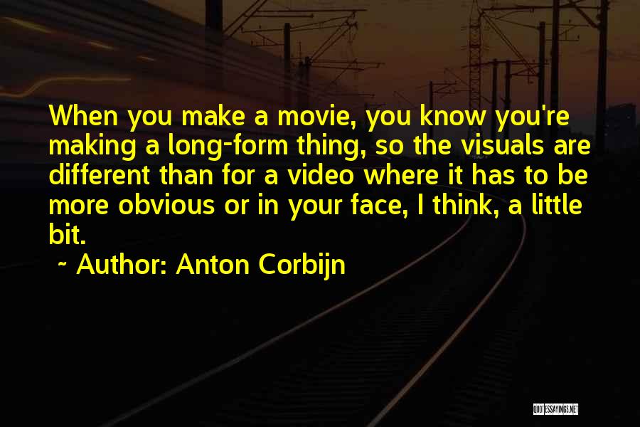 Anton Corbijn Quotes: When You Make A Movie, You Know You're Making A Long-form Thing, So The Visuals Are Different Than For A