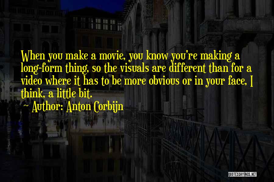 Anton Corbijn Quotes: When You Make A Movie, You Know You're Making A Long-form Thing, So The Visuals Are Different Than For A