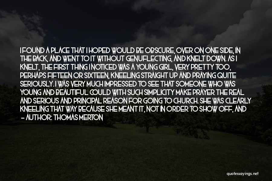 Thomas Merton Quotes: I Found A Place That I Hoped Would Be Obscure, Over On One Side, In The Back, And Went To