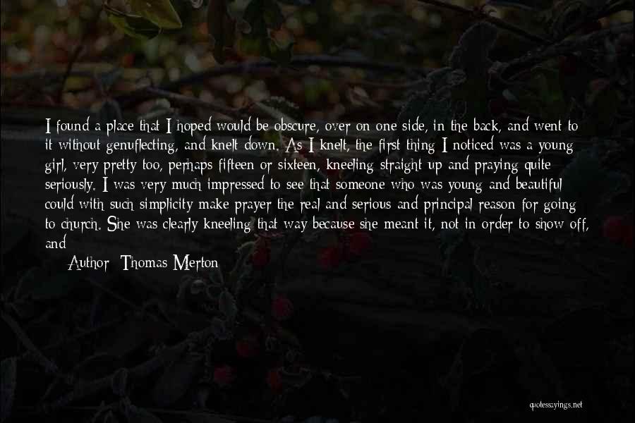 Thomas Merton Quotes: I Found A Place That I Hoped Would Be Obscure, Over On One Side, In The Back, And Went To