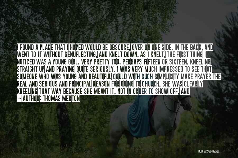 Thomas Merton Quotes: I Found A Place That I Hoped Would Be Obscure, Over On One Side, In The Back, And Went To