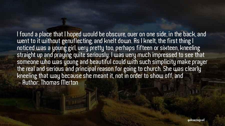 Thomas Merton Quotes: I Found A Place That I Hoped Would Be Obscure, Over On One Side, In The Back, And Went To