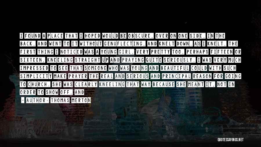 Thomas Merton Quotes: I Found A Place That I Hoped Would Be Obscure, Over On One Side, In The Back, And Went To